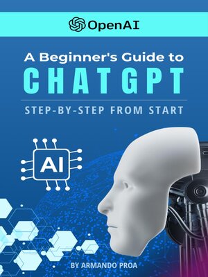 cover image of A Beginners Guide to ChatGPT Step-by-Step from Start